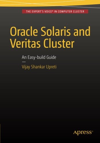 Oracle Solaris And Veritas Cluster An Easybuild Guide A Tryathome Practical Guide To Implementing Oraclesolaris And Veritas Clustering Using A Desktop Or Laptop Vijay Shankar Upreti