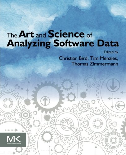 The Art And Science Of Analyzing Software Data 1st Edition Christian Bird