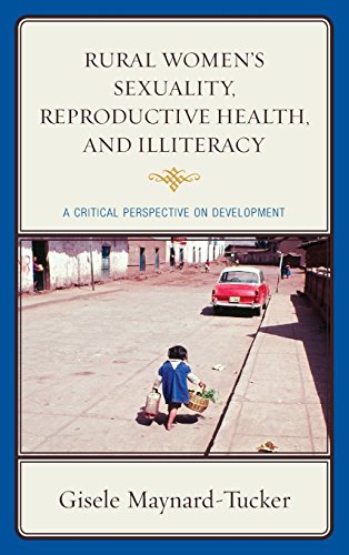 Rural Womens Sexuality Reproductive Health And Illiteracy A Critical Perspective On Development Gisele Maynardtucker