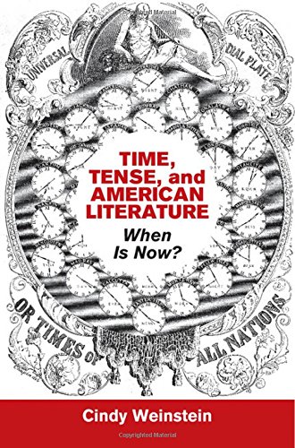Time Tense And American Literature When Is Now Cindy Weinstein