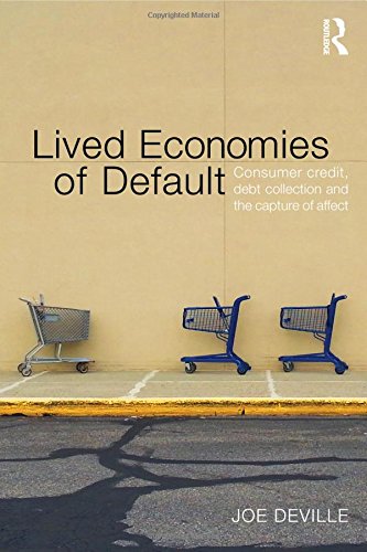 Lived Economies Of Default Consumer Credit Debt Collection And The Capture Of Affect Joe Deville