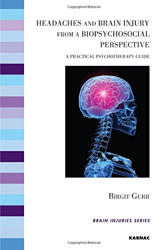 Headaches And Brain Injury From A Biopsychosocial Perspective A Practical Psychotherapy Guide 1st Edition Birgit Gurr