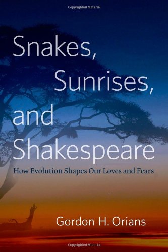 Snakes Sunrises And Shakespeare How Evolution Shapes Our Loves And Fears Gordon H Orians