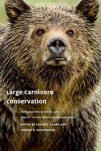 Large Carnivore Conservation Integrating Science And Policy In The North American West 1st Edition Susan G Clark