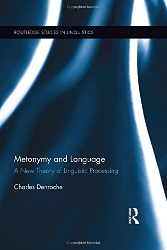 Metonymy And Language A New Theory Of Linguistic Processing 1st Edition Charles Denroche