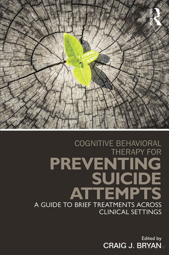 Cognitive Behavioral Therapy For Preventing Suicide Attempts A Guide To Brief Treatments Across Clinical Settings Craig J Bryan