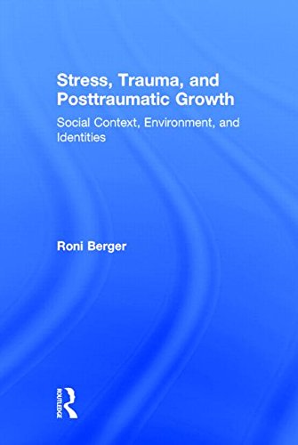 Stress Trauma And Posttraumatic Growth Social Context Environment And Identities 1st Edition Roni Berger