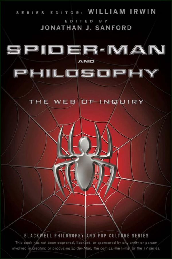 Spiderman And Philosophy The Web Of Inquiry 1st Edition Jonathan J Sanford Ed