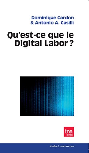 Questce Que Le Digital Labor Dominique Cardon Antonio Casilli