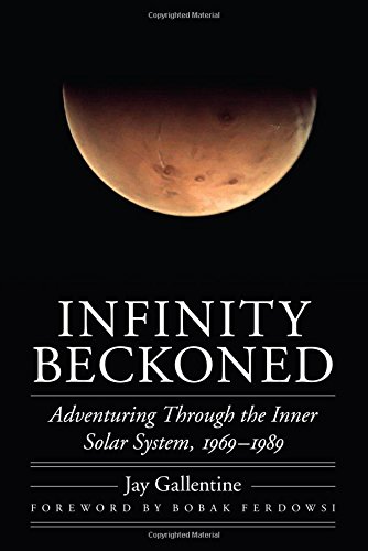 Infinity Beckoned Adventuring Through The Inner Solar System 19691989 Jay Gallentine
