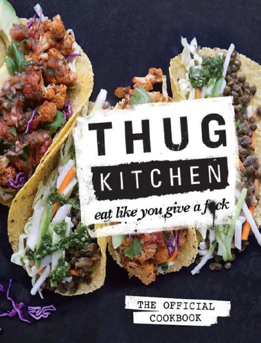 Thug Kitchen The Official Cookbook Eat Like You Give A Fuck Thug Kitchen