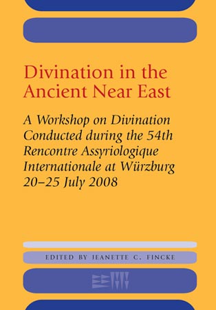 Divination In The Ancient Near East A Workshop On Divination Conducted During The 54th Rencontre Assyriologique Internationale Wurzburg 2008 Jeanette C Fincke Ed
