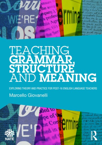 Teaching Grammar Structure And Meaning Exploring Theory And Practice For Post16 English Language Teachers Marcello Giovanelli