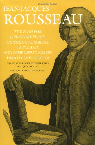 The Plan For Perpetual Peace On The Government Of Poland And Other Writings On History And Politics Jeanjacques Rousseau