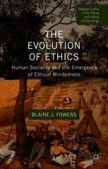 The Evolution Of Ethics Human Sociality And The Emergence Of Ethical Mindedness Blaine J Fowers