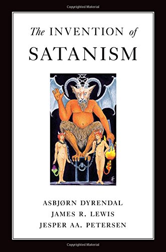 The Invention Of Satanism 1st Edition Asbjorn Dyrendal James R Lewis