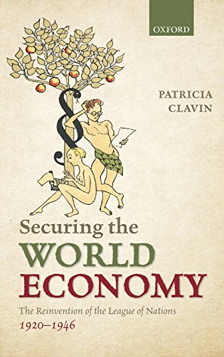 Securing The World Economy The Reinvention Of The League Of Nations 19201946 1st Edition Patricia P Clavin