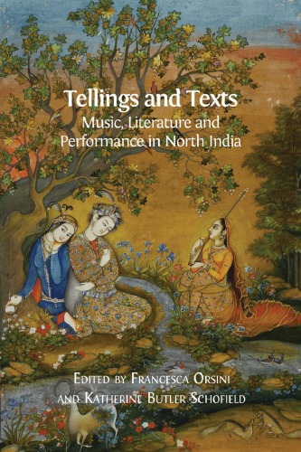 Tellings And Texts Music Literature And Performance In North India Fracesca Orsini