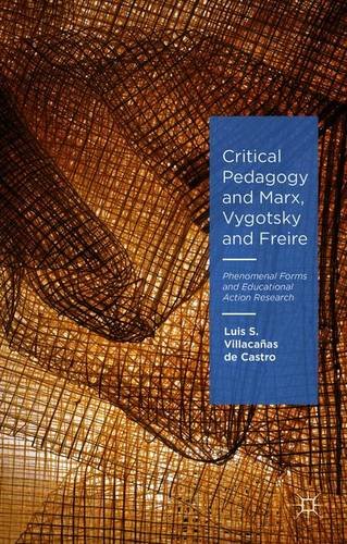 Critical Pedagogy And Marx Vygotsky And Freire Phenomenal Forms And Educational Action Research Luis S Villacaas De Castro