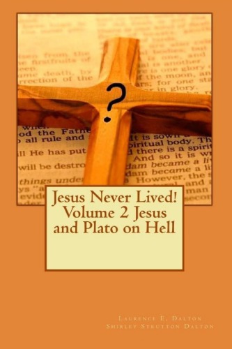 Jesus Never Lived Volume 2 Jesus And Plato On Hell 1st Edition Laurence E Dalton