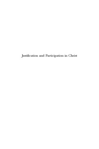 Justification And Participation In Christ The Development Of The Lutheran Doctrine Of Justification From Luther To The Formula Of Concord 1580 Ollipekka Vainio
