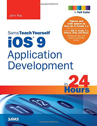 Ios 9 Application Development In 24 Hours 7th Edition John Ray