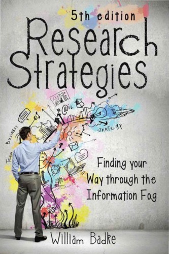 Research Strategies Finding Your Way Through The Information Fog 5th William Badke