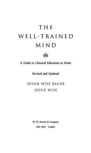 The Welltrained Mind A Guide To Classical Education At Home Revised And Updated Susan Wise Bauer