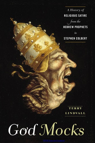 God Mocks A History Of Religious Satire From The Hebrew Prophets To Stephen Colbert Terry Lindvall