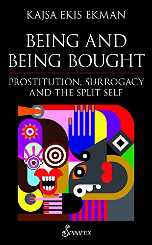 Being And Being Bought Prostitution Surrogacy And The Split Self Kajsa Ekis Ekman