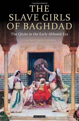 The Slave Girls Of Baghdad The Qiyan In The Early Abbasid Era F Matthew Caswell
