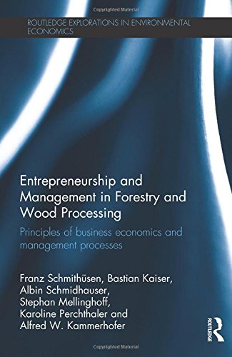 Entrepreneurship And Management In Forestry And Wood Processing Principles Of Business Economics And Management Processes Franz Schmithsen