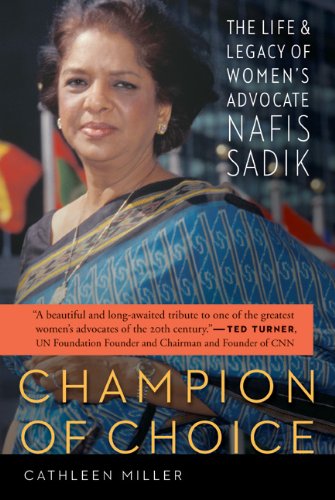 Champion Of Choice The Life And Legacy Of Womens Advocate Nafis Sadik Cathleen Miller