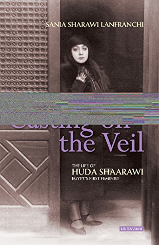 Casting Off The Veil The Life Of Huda Shaarawi Egypts First Feminist Sania Sharawi Lanfranchi