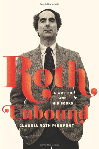 Roth Unbound A Writer And His Books 1st Edition Claudia Roth Pierpont
