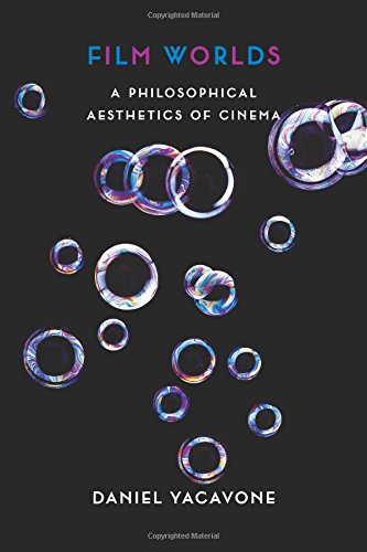 Film Worlds A Philosophical Aesthetics Of Cinema Daniel Yacavone