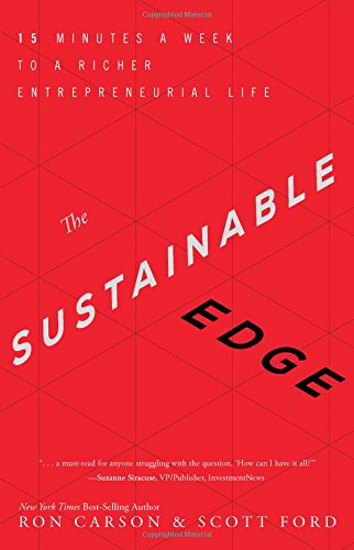 The Sustainable Edge 15 Minutes A Week To A Richer Entrepreneurial Life Ron Carson