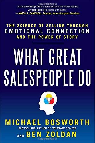What Great Salespeople Do The Science Of Selling Through Emotional Connection And The Power Of Story 1st Edition Ben Zoldan