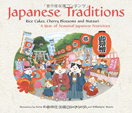 Japanese Traditions Rice Cakes Cherry Blossoms And Matsuri A Year Of Seasonal Japanese Festivities Setsu Broderick