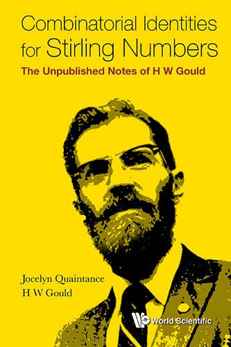 Combinatorial Identities For Stirling Numbers The Unpublished Notes Of H W Gould Jocelyn Quaintance