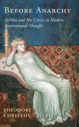 Before Anarchy Hobbes And His Critics In Modern International Thought Theodore Christov