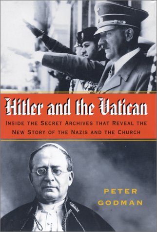 Hitler And The Vatican Inside The Secret Archives That Reveal The New Story Of The Nazis And The Church Peter Godman