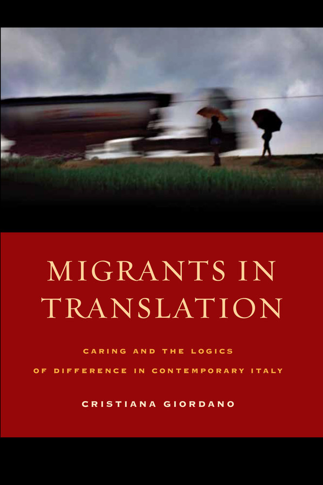 Migrants In Translation Caring And The Logics Of Difference In Contemporary Italy Cristiana Giordano