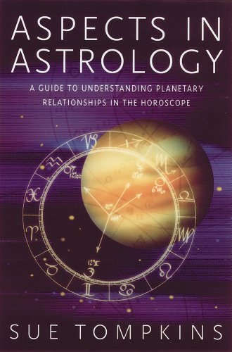 Aspects In Astrology A Guide To Understanding Planetary Relationships In The Horoscope 2nd Edition Sue Tompkins