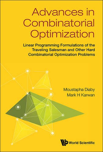 Advances In Combinatorial Optimization Linear Programming Formulations Of The Traveling Salesman And Other Hard Combinatorial Optimization Problems Moustapha Diaby