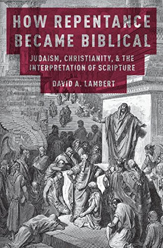 How Repentance Became Biblical Judaism Christianity And The Interpretation Of Scripture 1st Edition David A Lambert