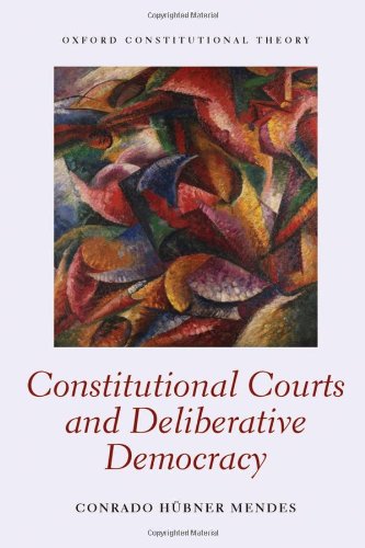 Constitutional Courts And Deliberative Democracy 1st Edition Conrado Hubner Mendes