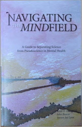 Navigating The Mindfield A Guide To Separating Science From Pseudoscience In Mental Health Scott O Lilienfeld