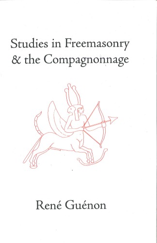 Studies In Freemasonry And The Compagnonnage Rene Guenon