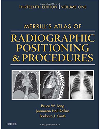 Merrills Atlas Of Radiographic Positioning And Procedures 3volume Set 13th Edition Bruce W Long